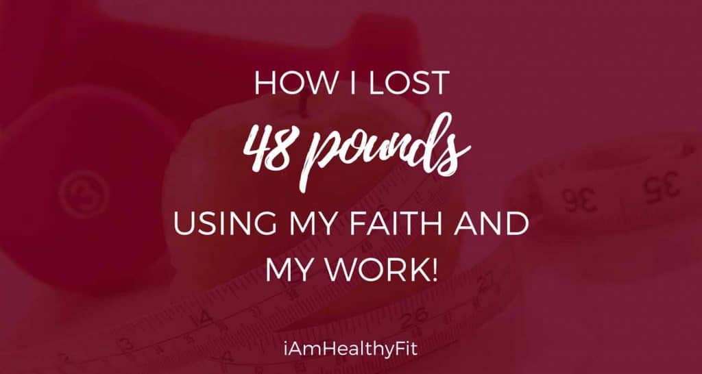 How-I-lost-48-pounds-using-my-FAITH-and-my-WORK