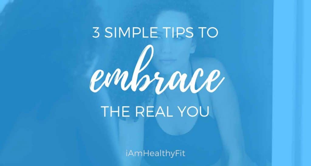 3-Simple-Tips-To-Embrace-The-Real-You