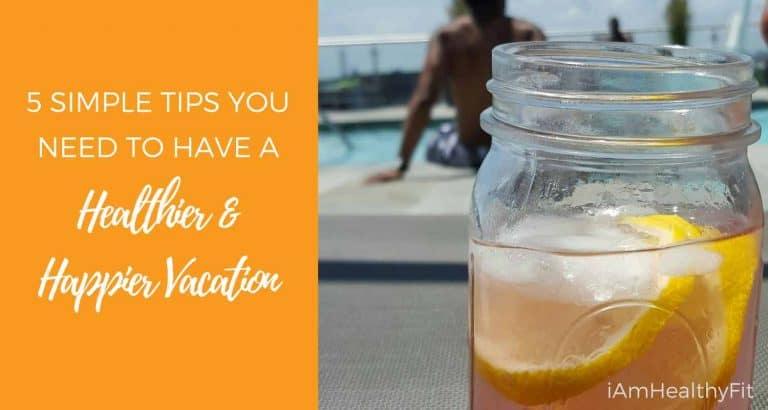 5-Simple-Tips-You-Need-To-Have-A-Healthier-&-Happier-Vacation