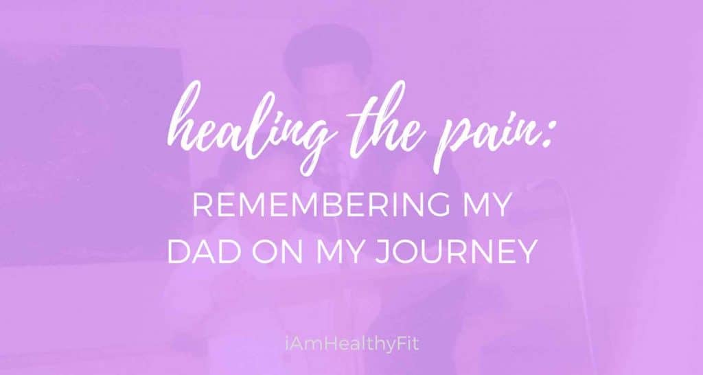 Healing-The-Pain--Remembering-My-Dad-On-My-Journey