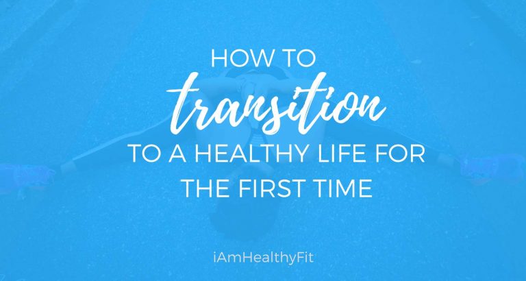How-To-Transition-to-a-Healthy-Life-For-The-First-Time